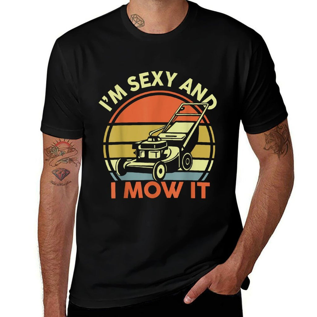 Lawn Mowing I'm Sexy And I Mow It Funny Mower Dad Gift Men  Breathable T-Shirt
