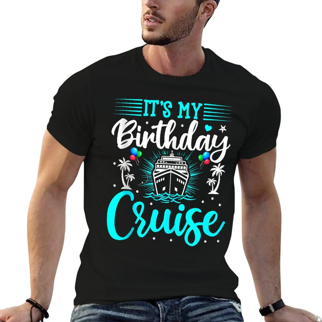 It's My Birthday Cruise - Cruise Vacation Birthday Party  Cotton T-Shirt