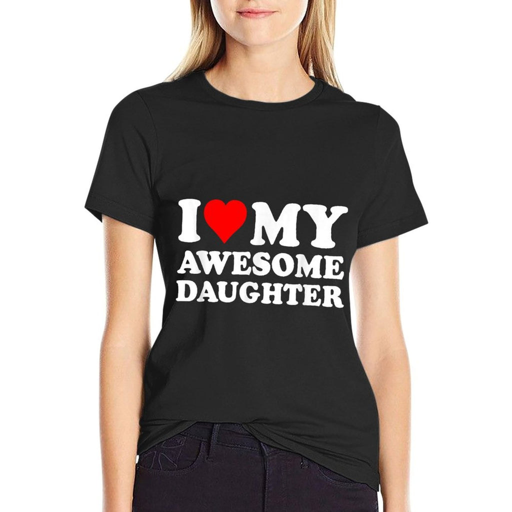 I Love My Daughter I Heart My Awesome Daughter Funny Dad  Fade-proof Color T-Shirt