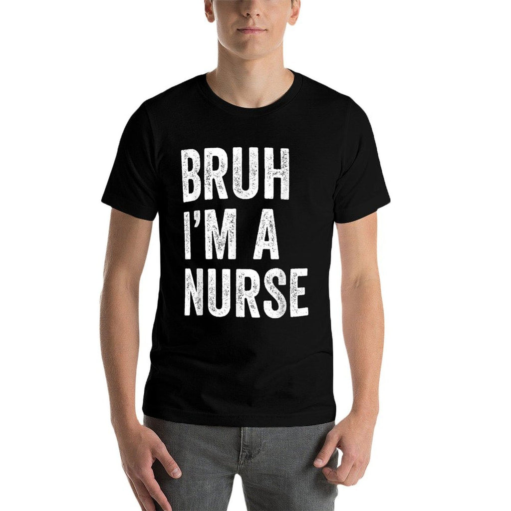 Bruh Im A Nurse Funny Bruh Meme Sarcastic Job  Wrinkle-resistant T-Shirt