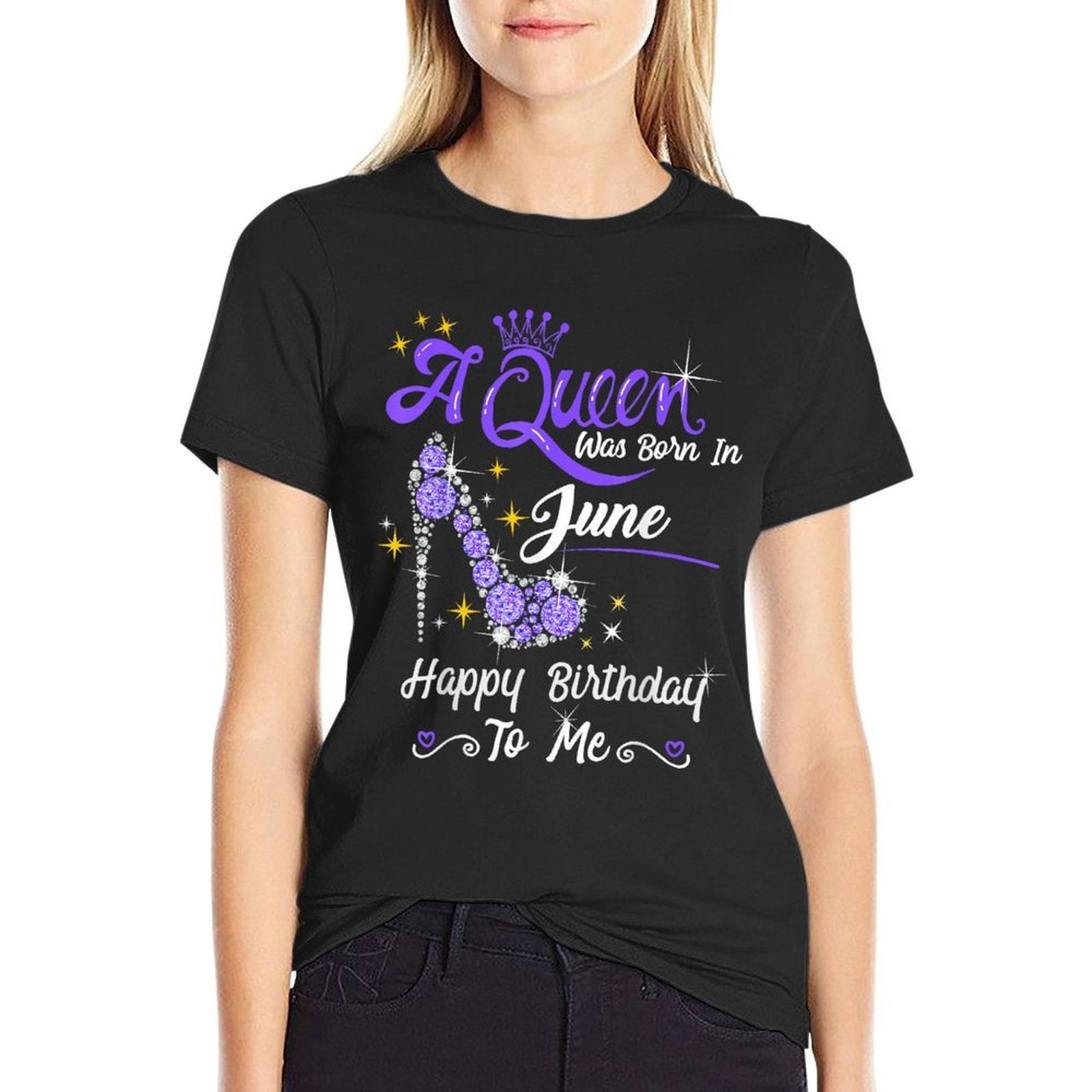 A Queen Was Born in June Happy Birthday To Me High Heel  Quick-drying T-Shirt