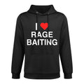 I Love Heart Rage Baiting Funny Gen Z College Unhinged Meme Durable Construction Hoodie