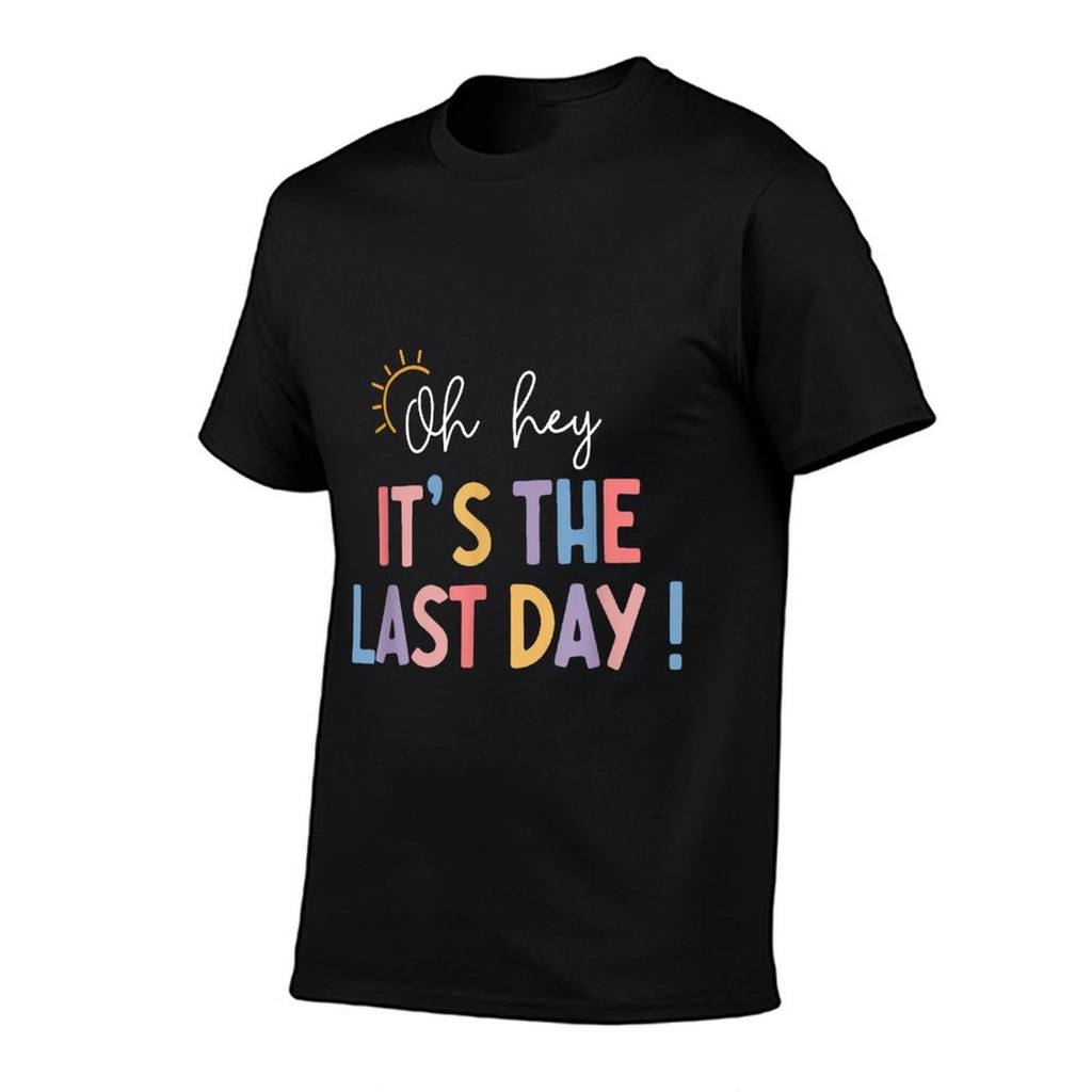 Last Day Of School Oh Hey Its The Last Day Teacher Students  Tagless Design T-Shirt
