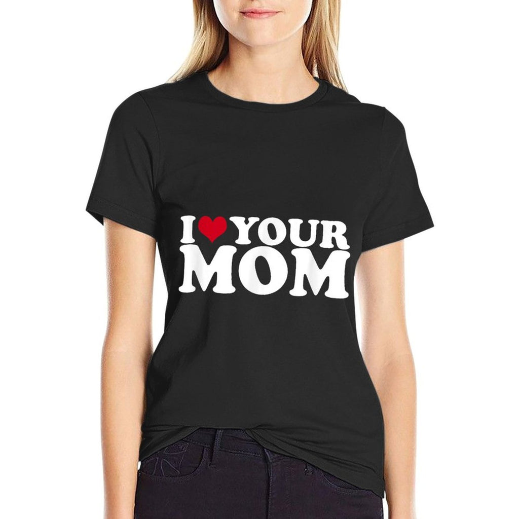 I Love Your Mom  Fade-proof Color T-Shirt