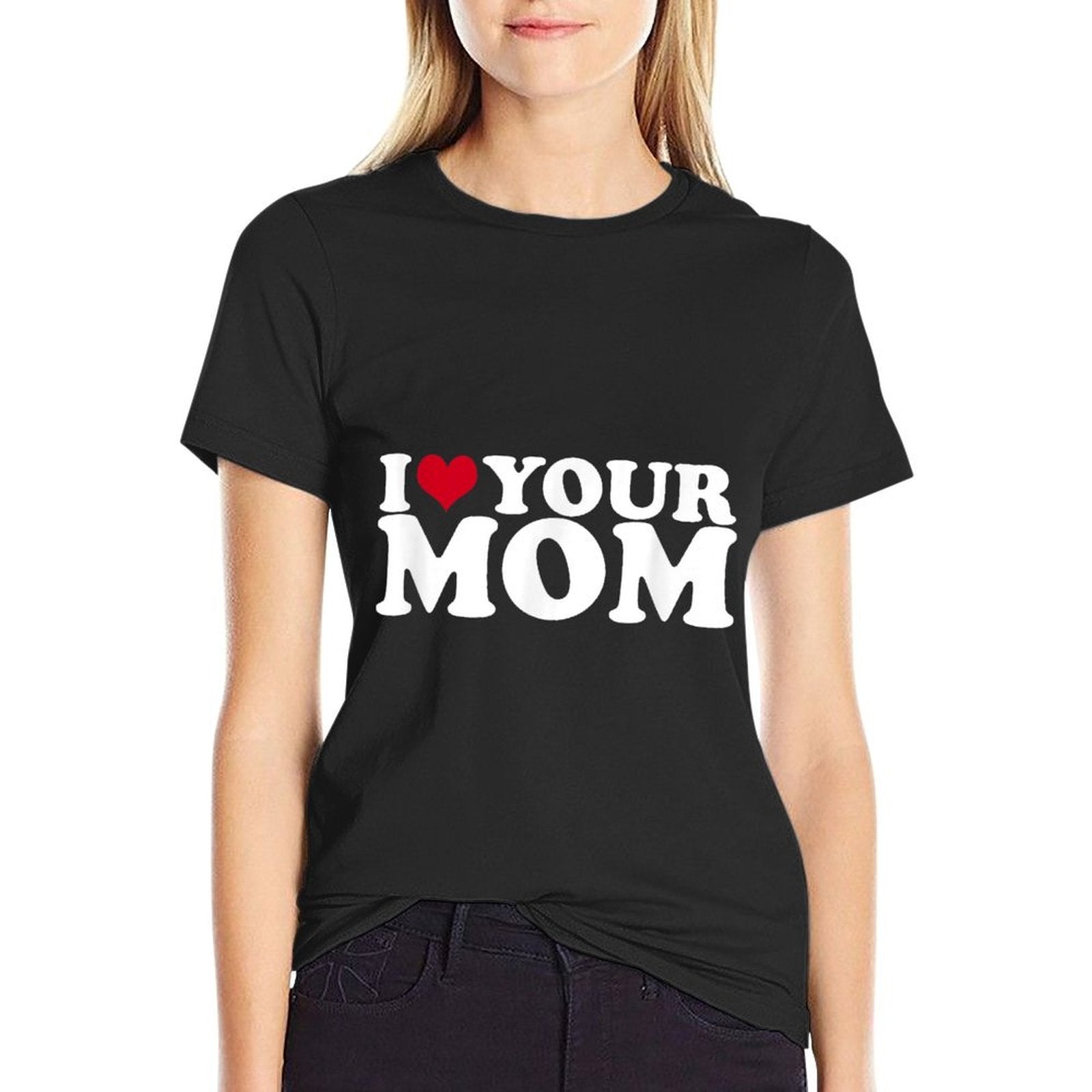 I Love Your Mom  Fade-proof Color T-Shirt