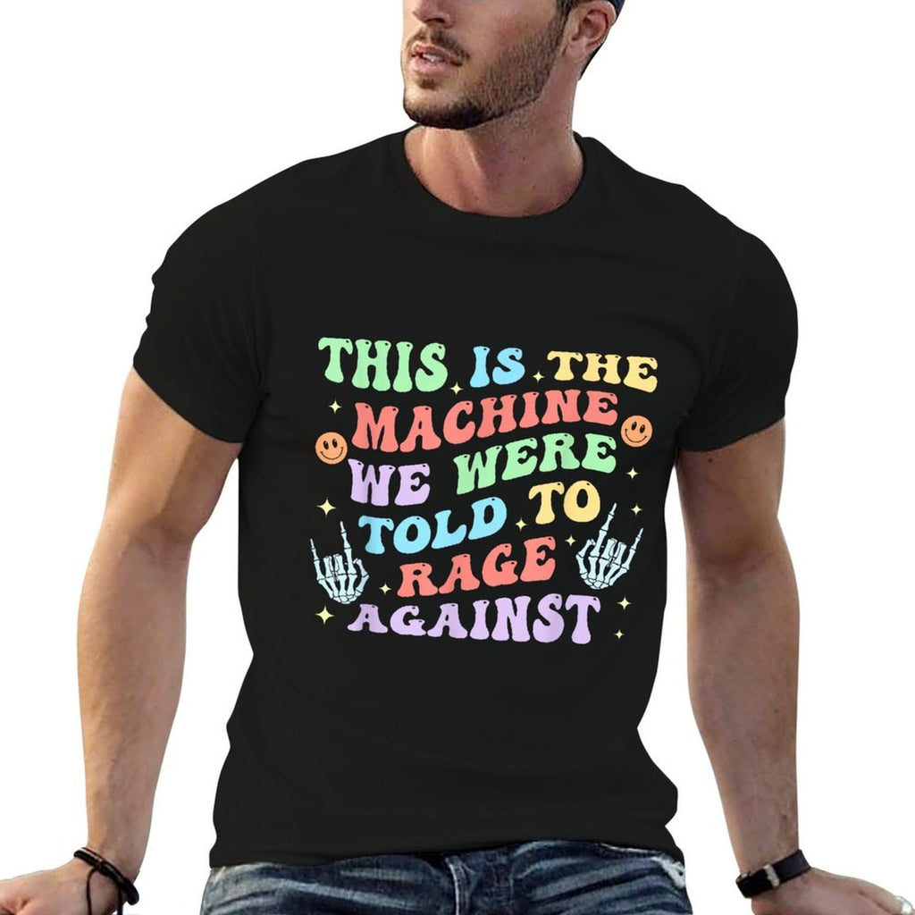This Is The-Machine We Were Told To Rage Against Quote  Odor-resistant T-Shirt