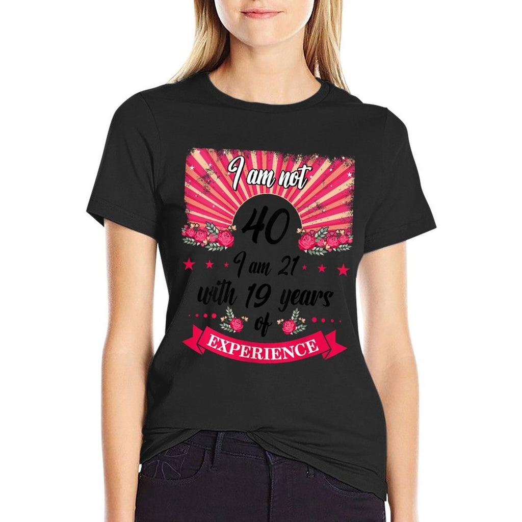 Womens 40th Birthday I Am Not 40 I Am 21 With 19 Years Experience  Moisture-wicking T-Shirt