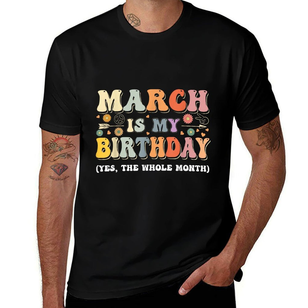March Is My Birthday Yes The Whole Month Birthday Groovy  Versatile T-Shirt