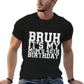 Bruh It's My Mom's 40th Birthday  High-quality Stitching T-Shirt