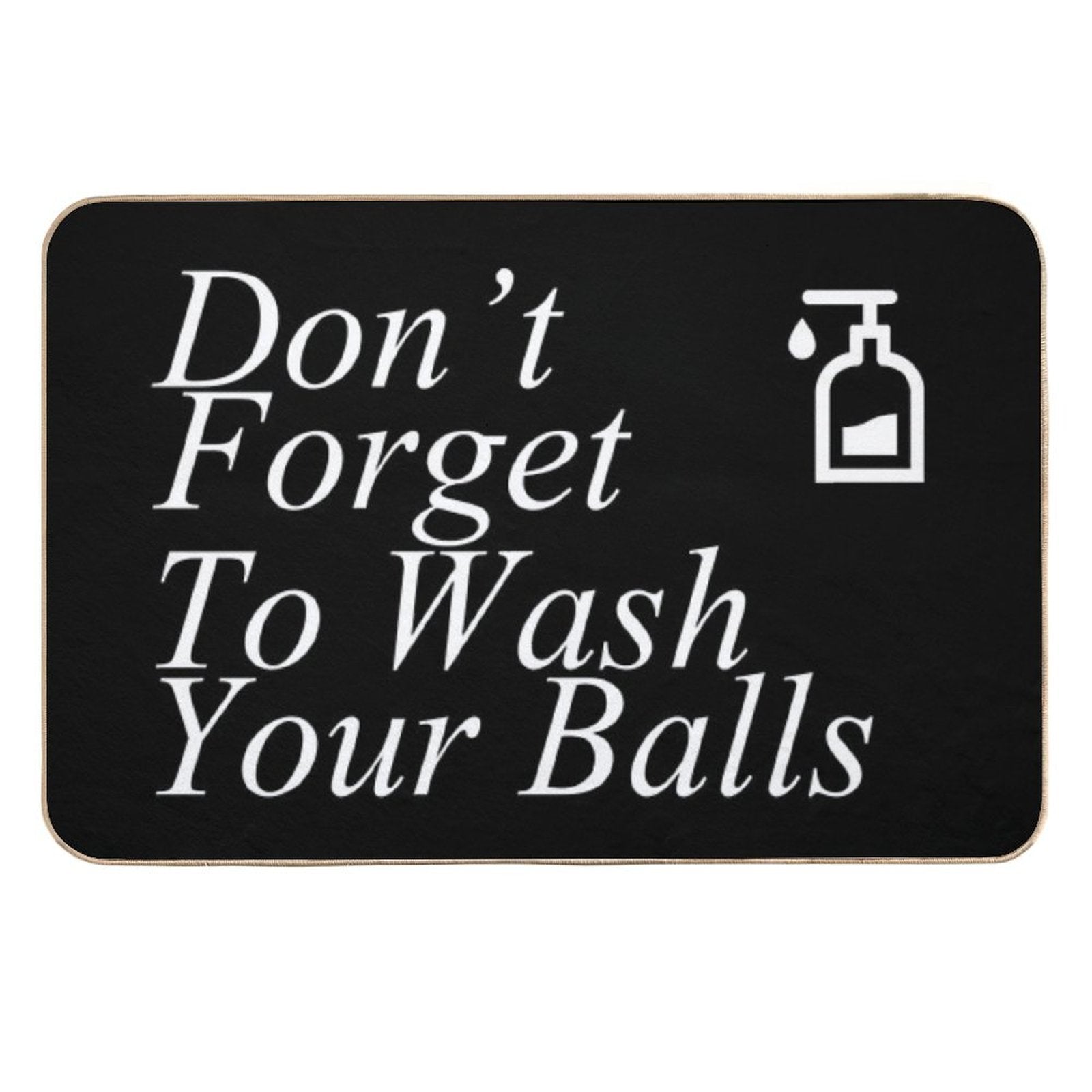 Funny Don't Forget To Wash Your Balls  Dirt-Trapping Bath Mat