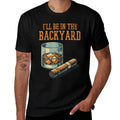 Ill Be In Backyard Funny Saying Dad Men Grandpa Uncle  Graphic-printed T-Shirt