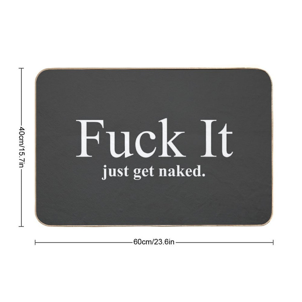 Fuck It Just Get Naked  Long-Lasting Bath Mat