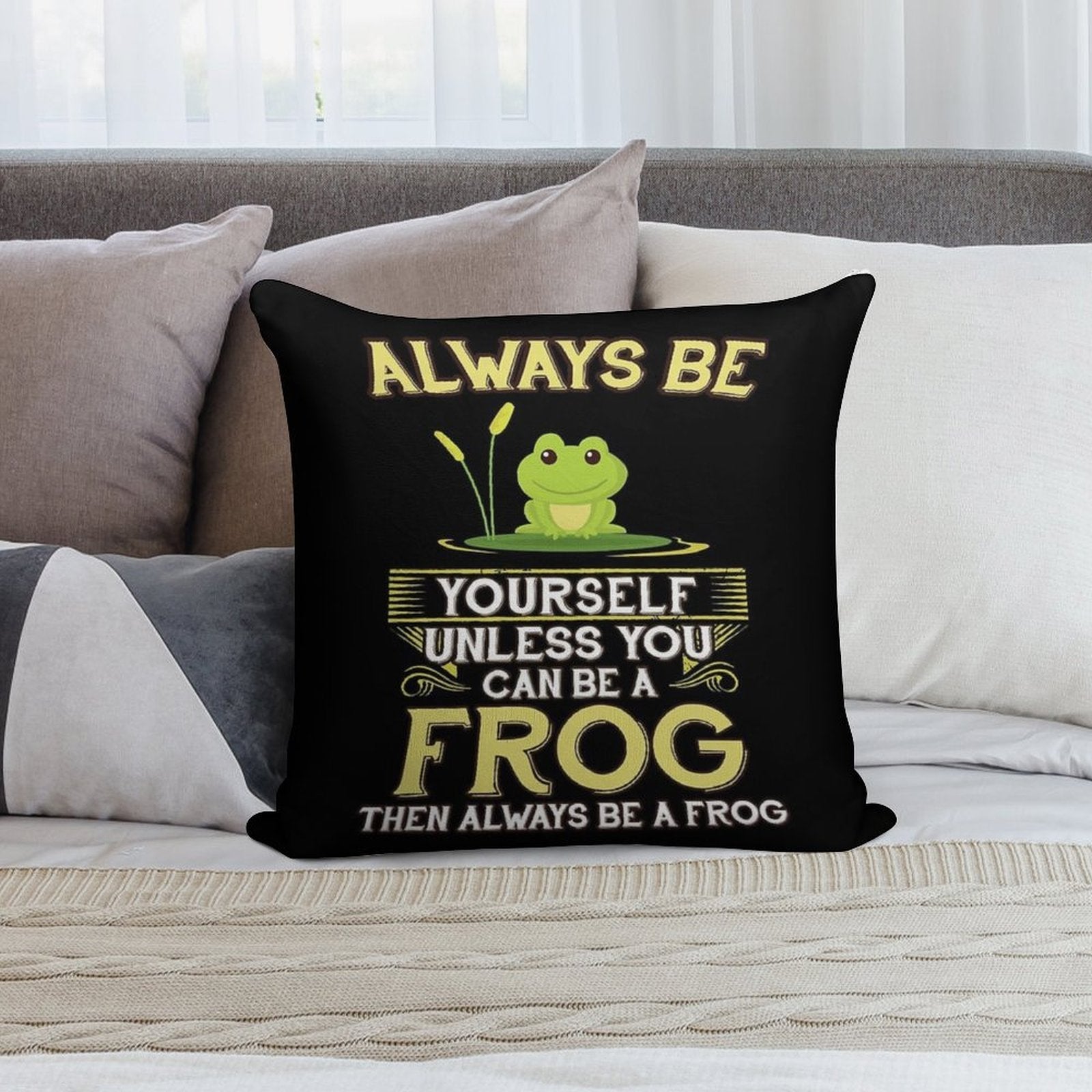 Always Be Yourself Unless You Can Be A Frog Gift Soft Ultra-Soft Texture Throw Pillow