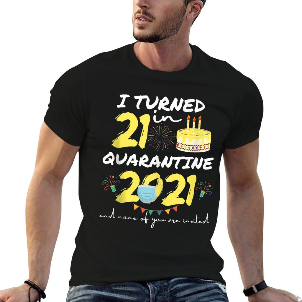 I Turned 21 In Quarantine 2021 21 Year Old 21st Birthday  Odor-resistant T-Shirt