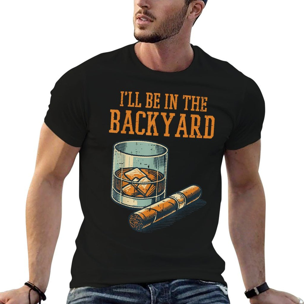 Ill Be In Backyard Funny Saying Dad Men Grandpa Uncle  Graphic-printed T-Shirt