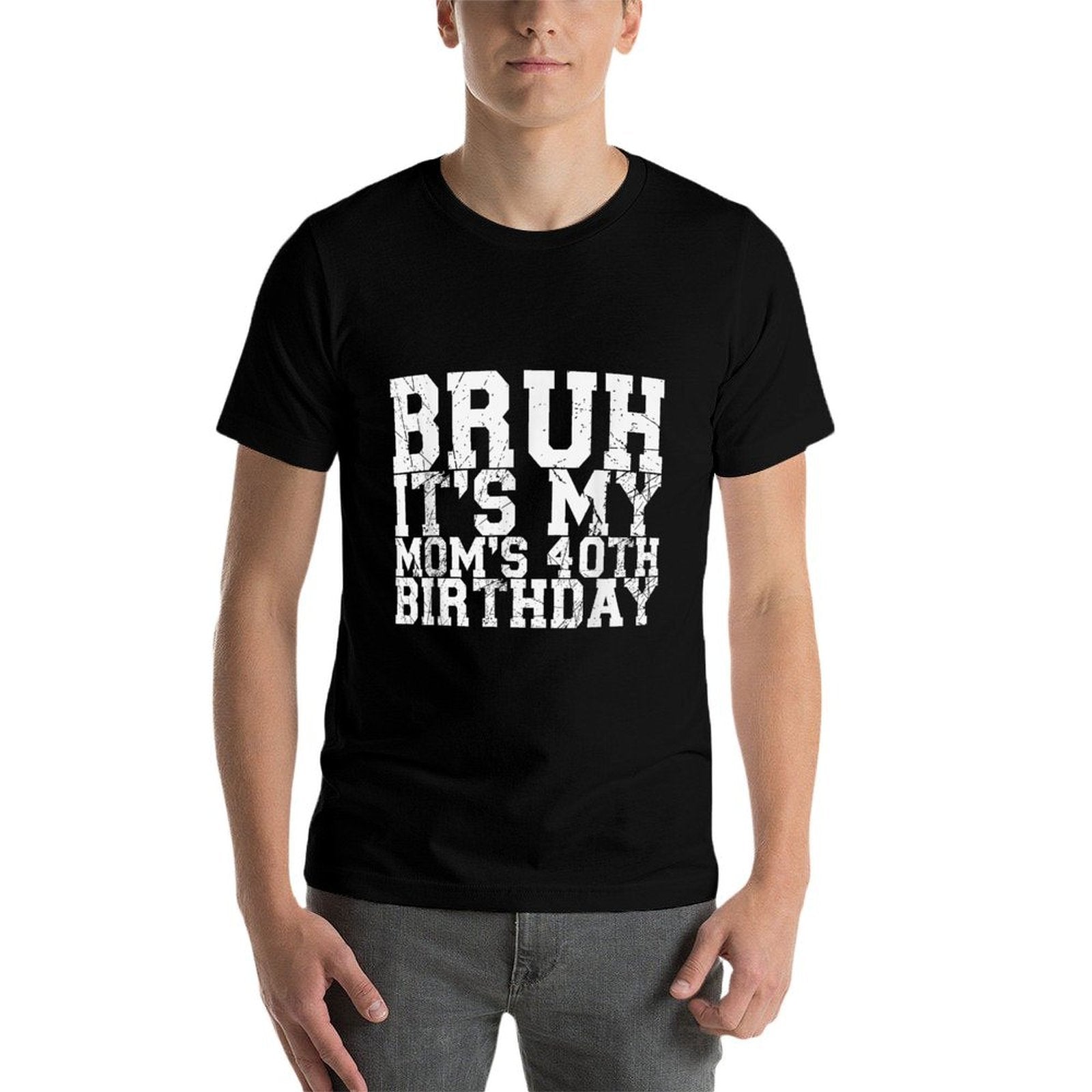 Bruh It's My Mom's 40th Birthday  High-quality Stitching T-Shirt