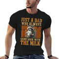 Just A Dad Who Always Came Back with The Milk - Fathers Day  Eco-friendly Material T-Shirt