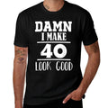 Damn, I Make 40 Look Good Funny 40th Birthday Gift  Slim-fit Cut T-Shirt