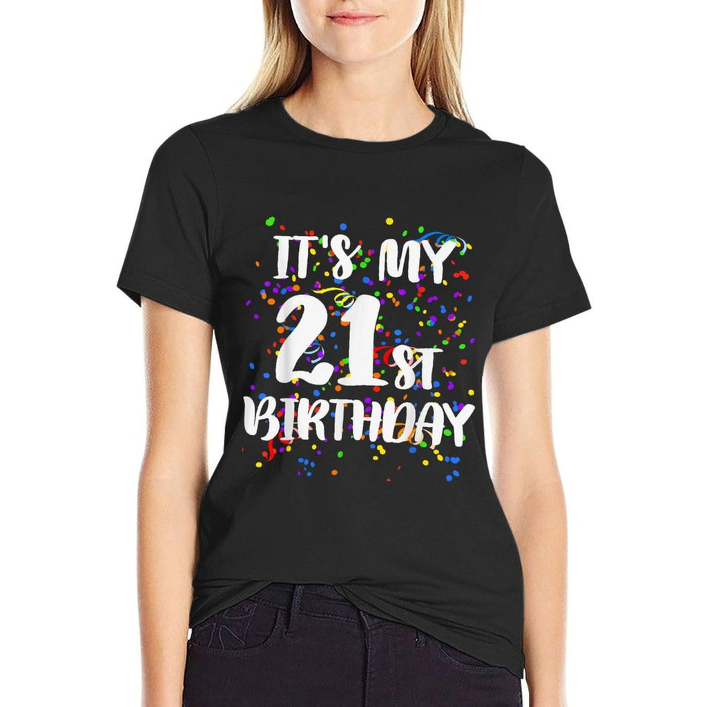 Its My 21st Birthday Happy Birthday Funny Gift Comfortable T-Shirt
