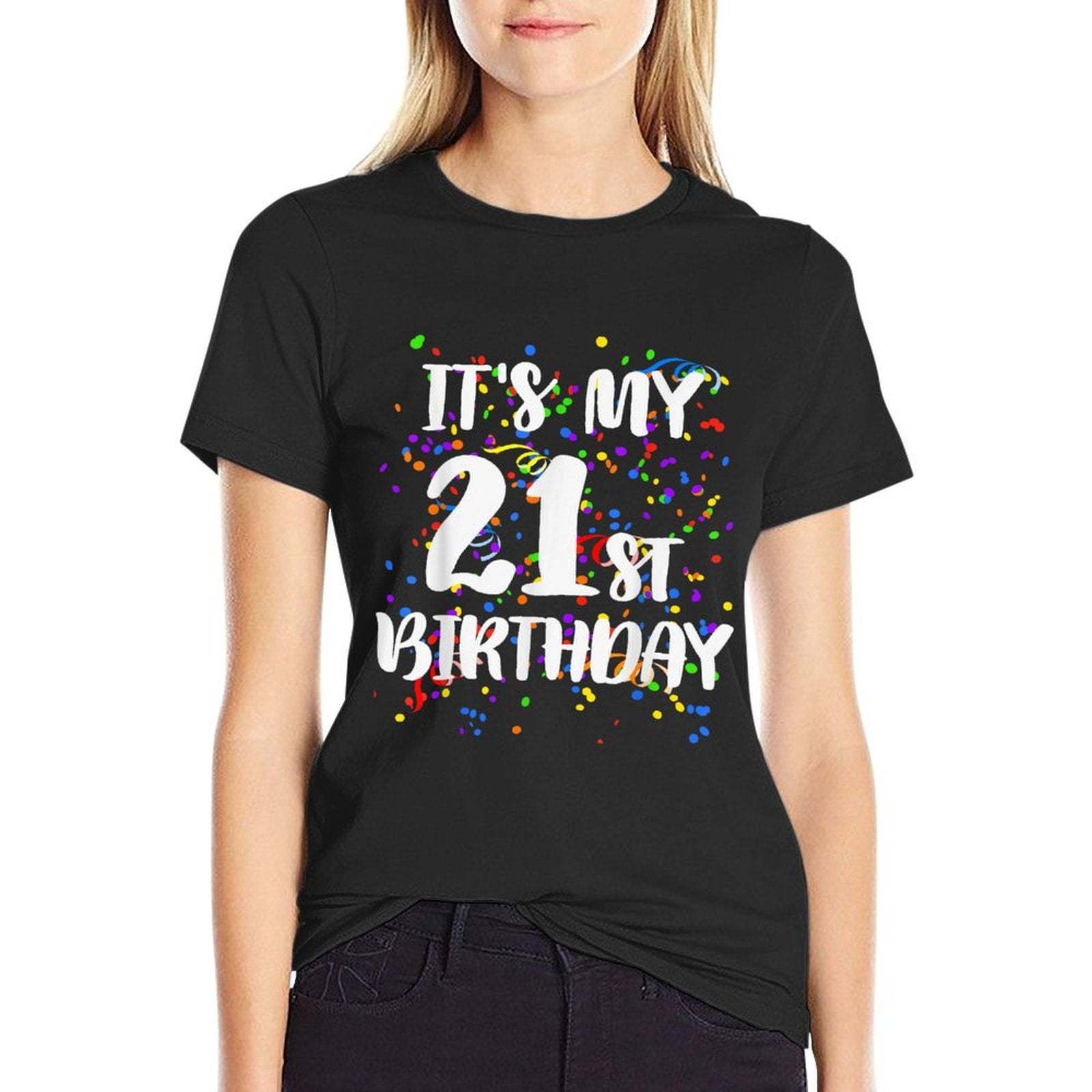 Its My 21st Birthday Happy Birthday Funny Gift Comfortable T-Shirt