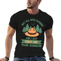 Park Ranger Not All Who Wander Are Lost National Parks Hike  Tagless Design T-Shirt
