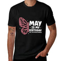 May Is My Birthday Yes The Whole Month Butterfly Bday  Durable T-Shirt