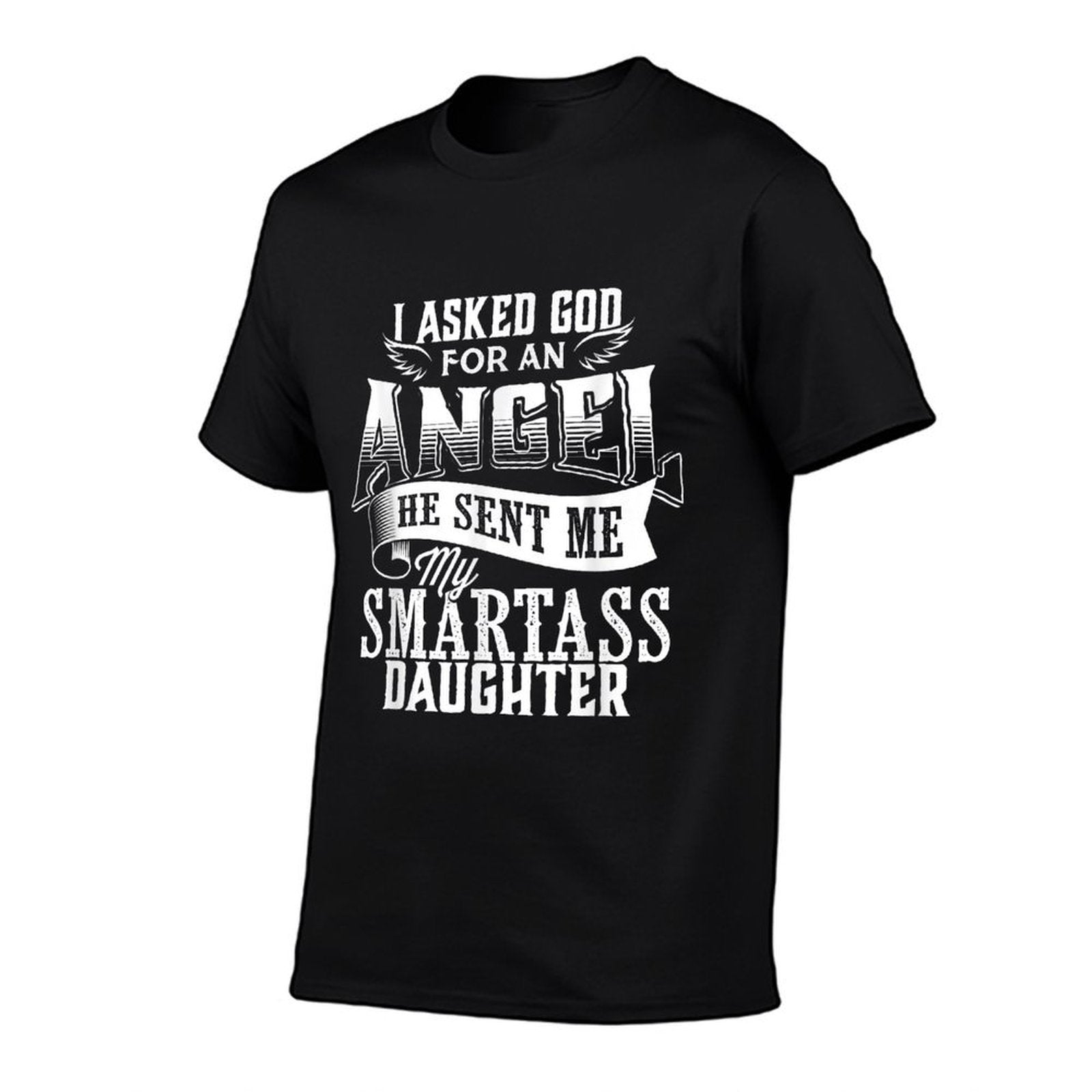 I Asked For An Angel God Sent Me A Smartass Daughter  Rolled Sleeves T-Shirt