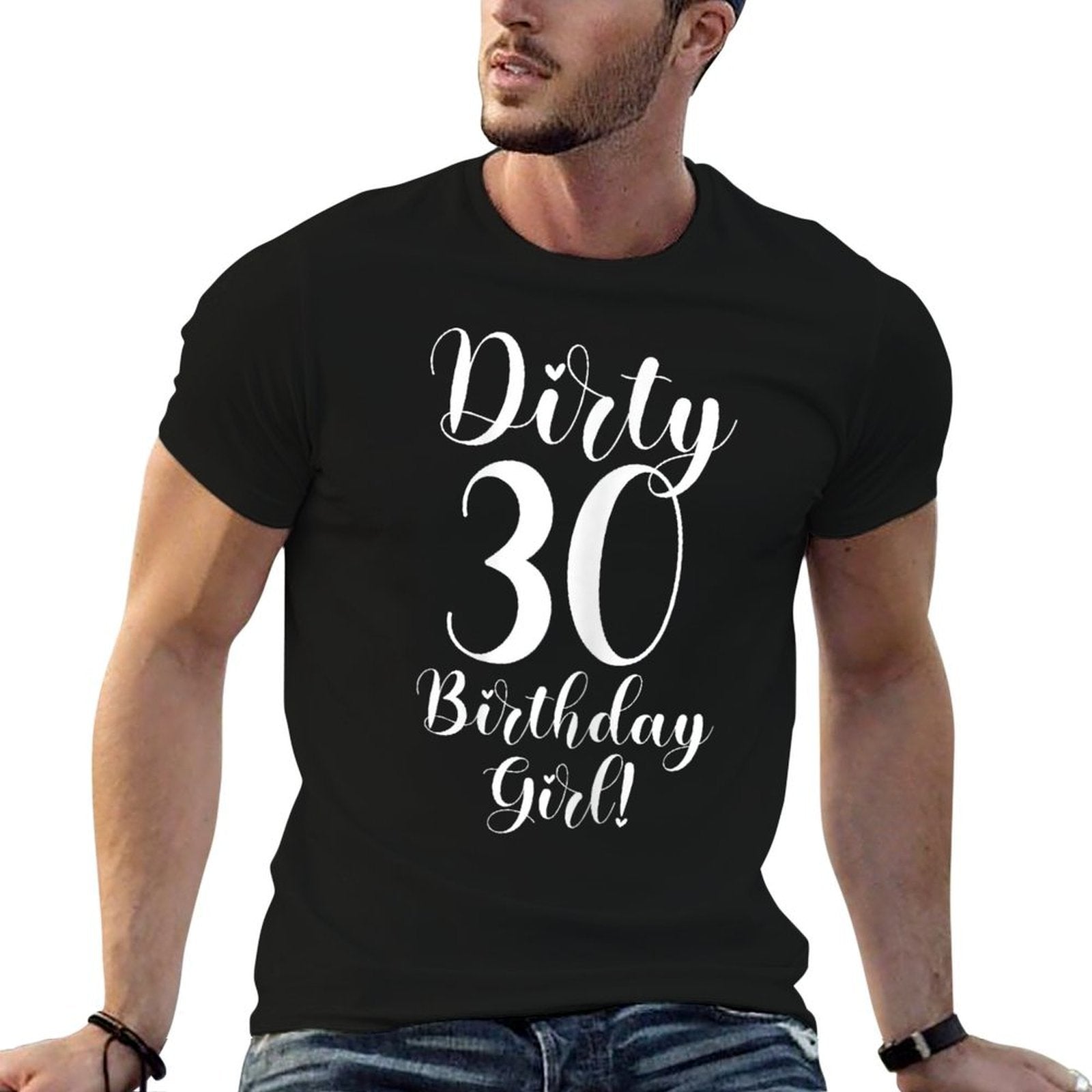 30th Birthday Gifts Women Dirty 30 Birthday Girl!  Tagless Design T-Shirt
