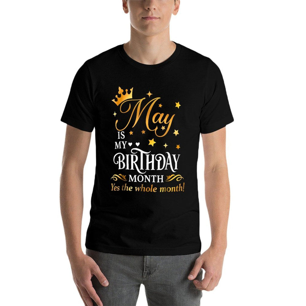 May Is My Birthday Yes The Whole Month Cute May Bday Queen  Tagless Design T-Shirt