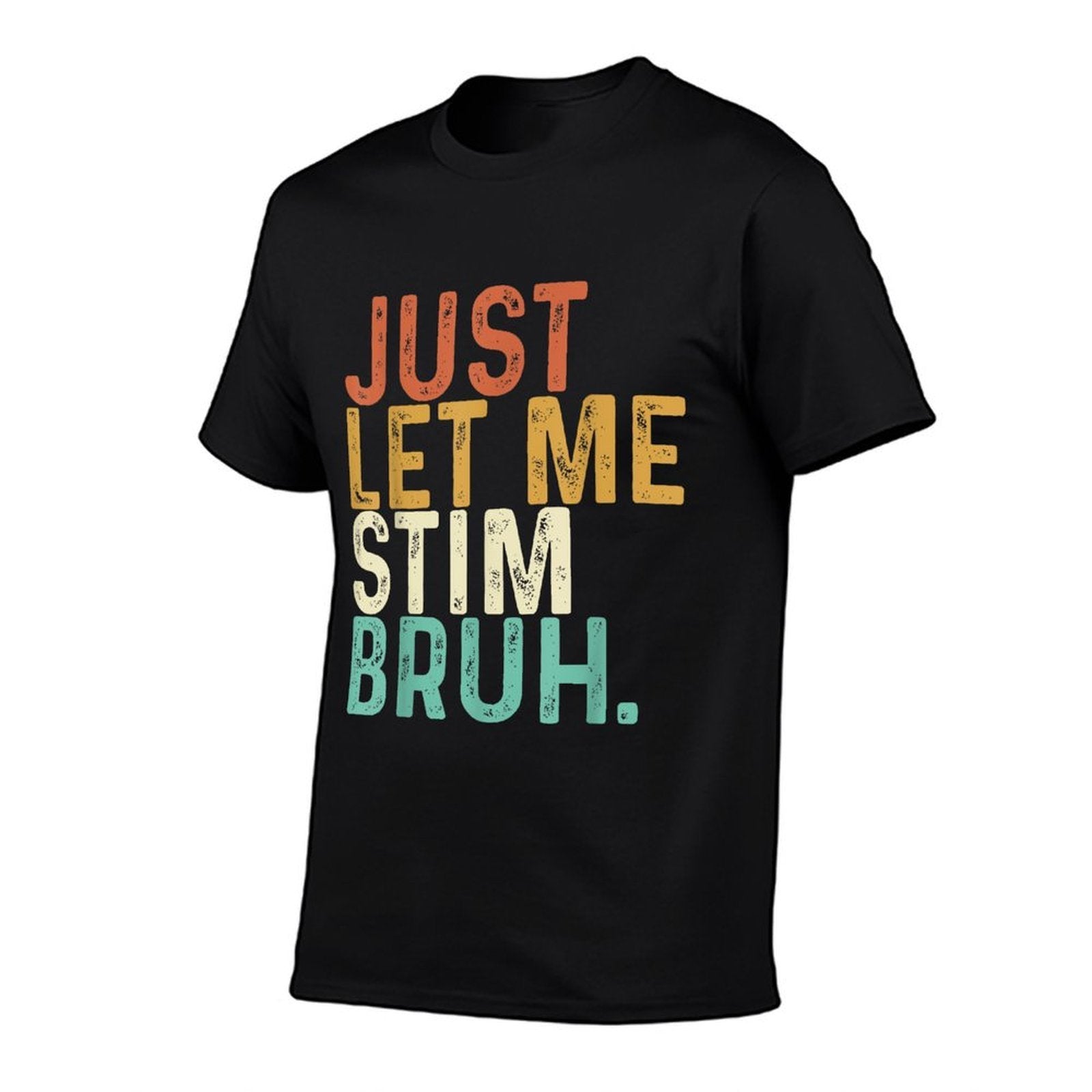 Just Let Me Stim Bruh Funny Autism Awareness Kids Men Women  Easy-care T-Shirt