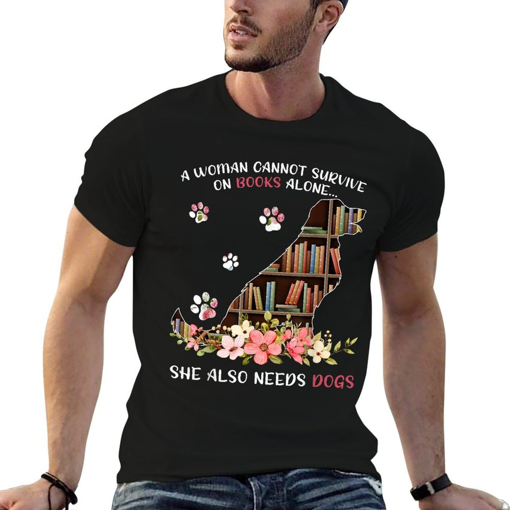 A Woman Cannot Survive On Books Alone She Also Needs Dogs  Versatile T-Shirt