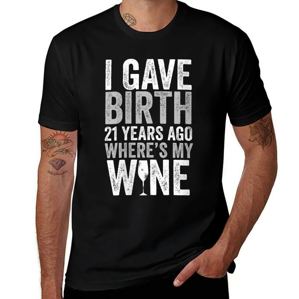 Womens I Gave Birth 21 Years Ago Where's My Wine 21st Birthday  Odor-resistant T-Shirt