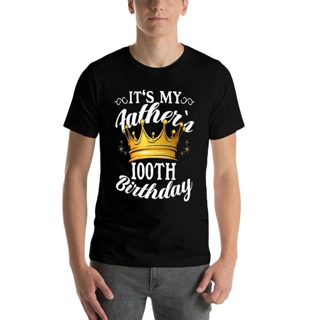 It's My Father's 100th Birthday Crown 100th Birthday  Wrinkle-resistant T-Shirt