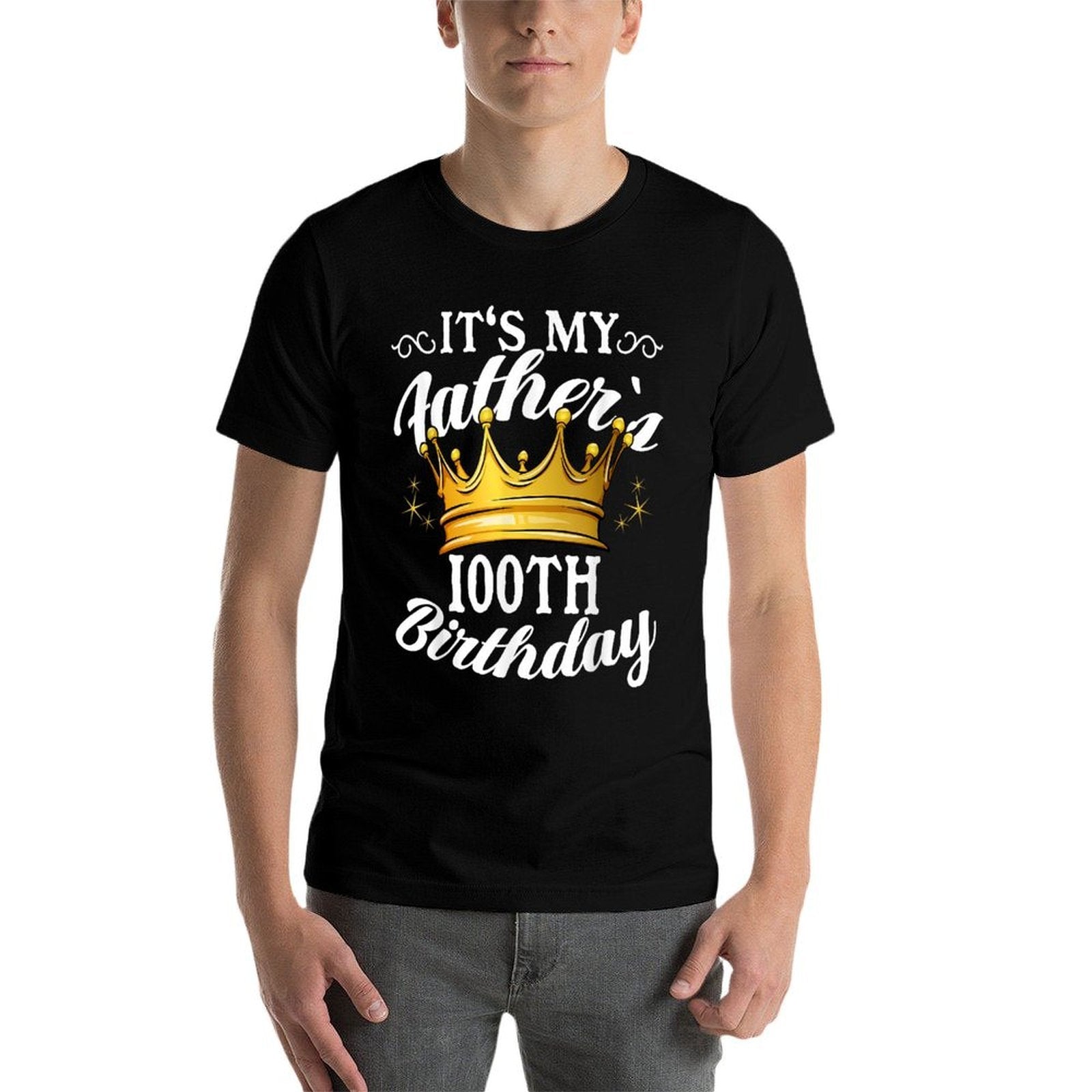 It's My Father's 100th Birthday Crown 100th Birthday  Wrinkle-resistant T-Shirt
