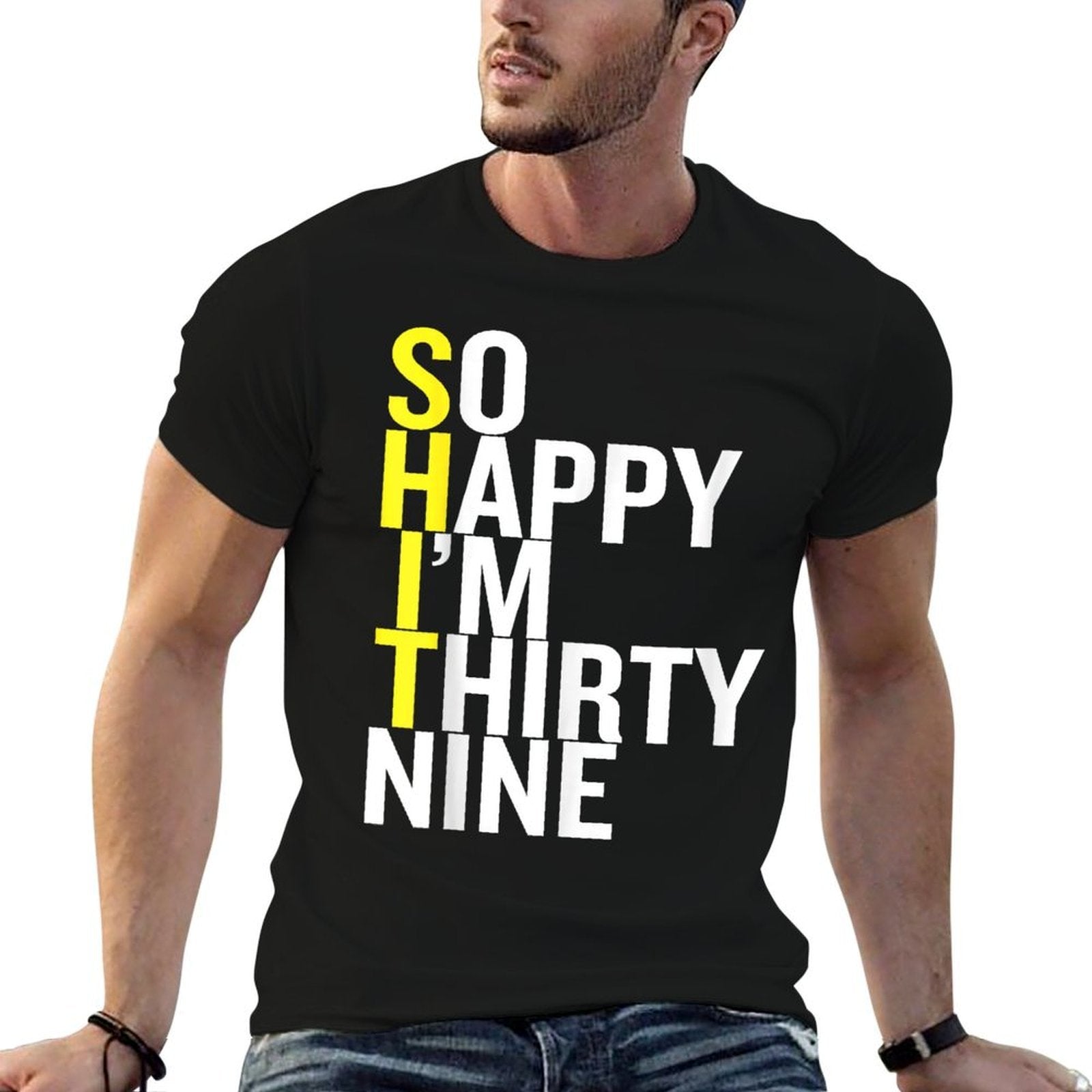 So Happy I'm Thirty Nine Sarcastic Funny 39th Birthday Gift  Durable T-Shirt