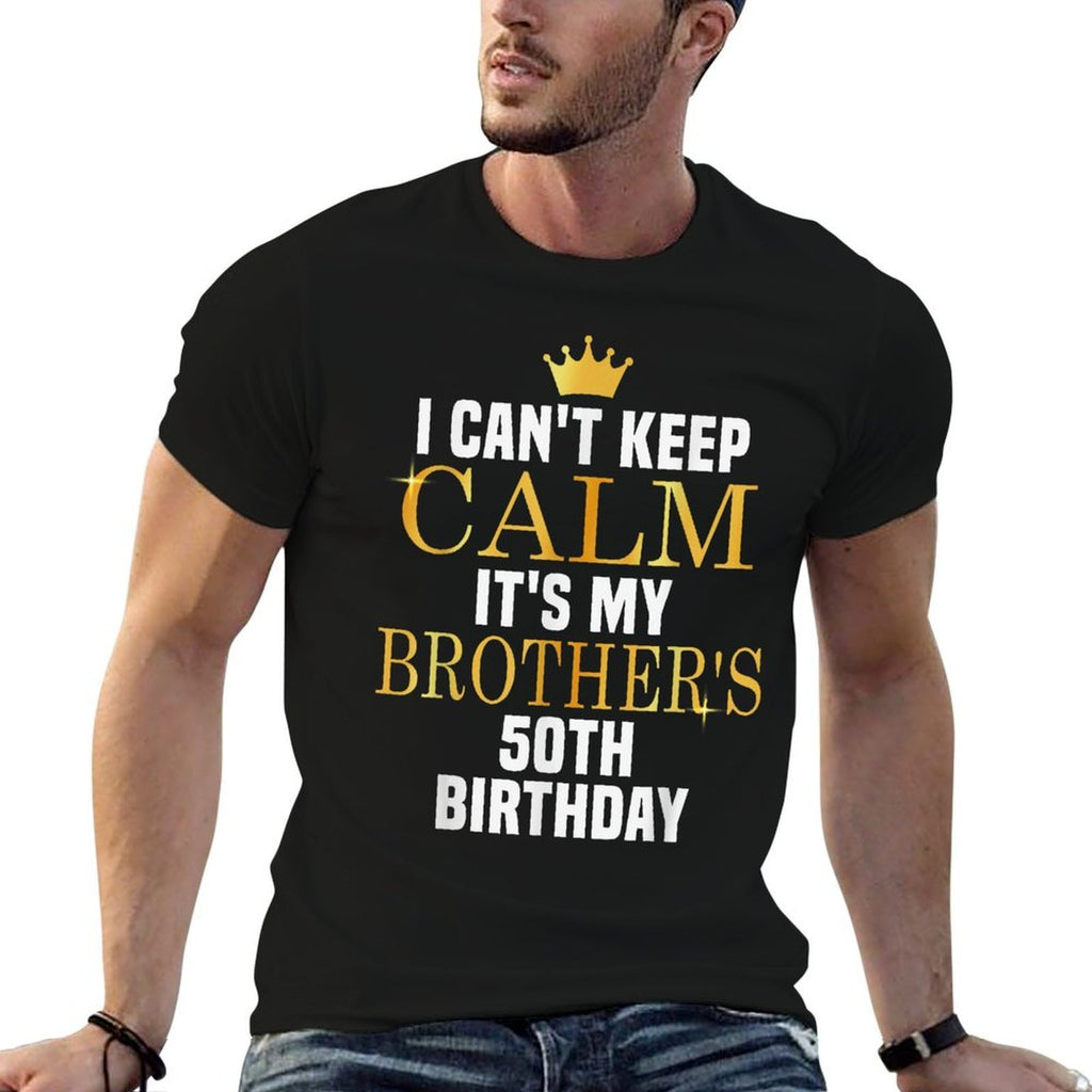 I Can't Keep Calm Its My Brother's 50th Birthday Golden Bday  Rolled Sleeves T-Shirt