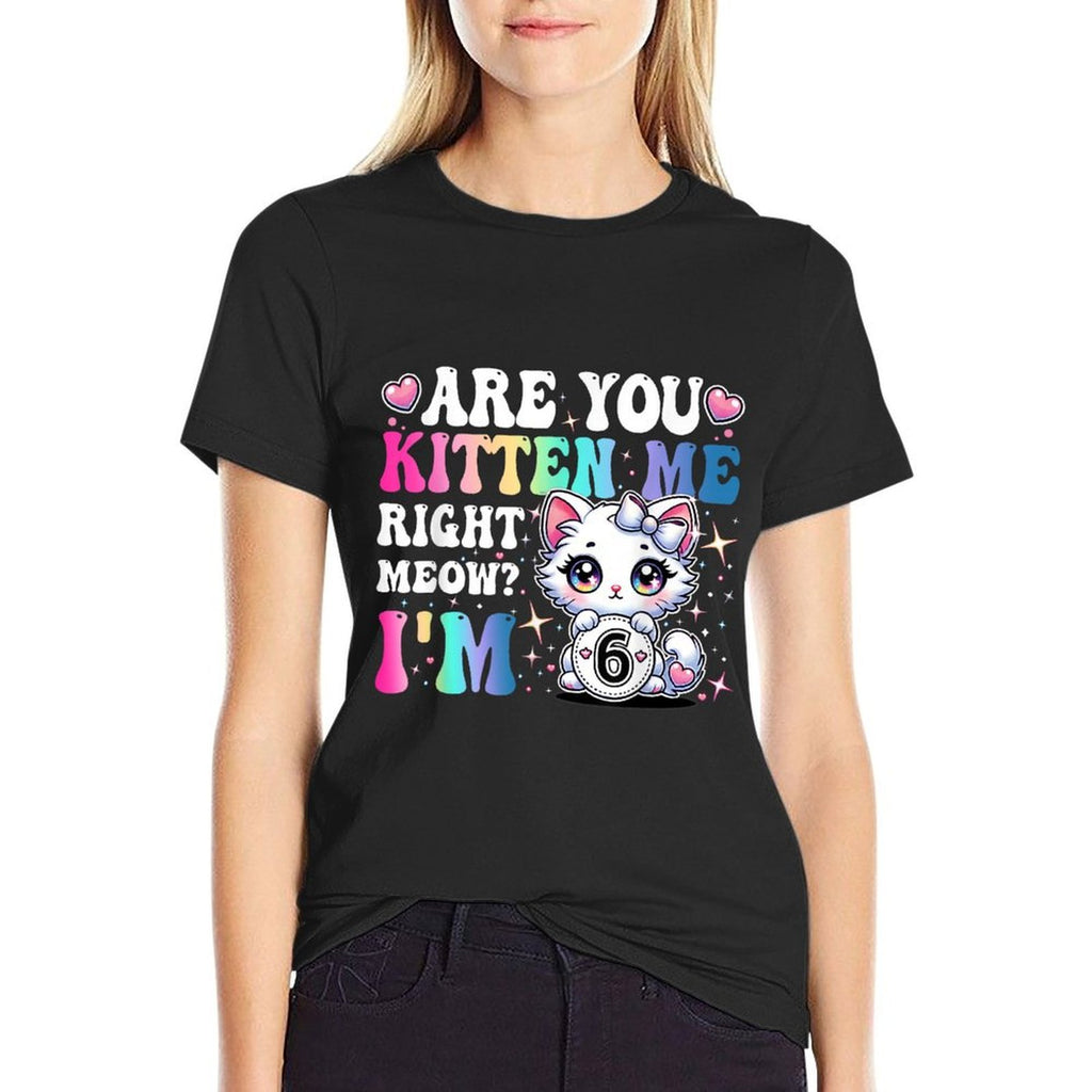 Are You Kitten Me Right Meow Anime 6th Birthday Cat Kitten  Polyester Blend T-Shirt