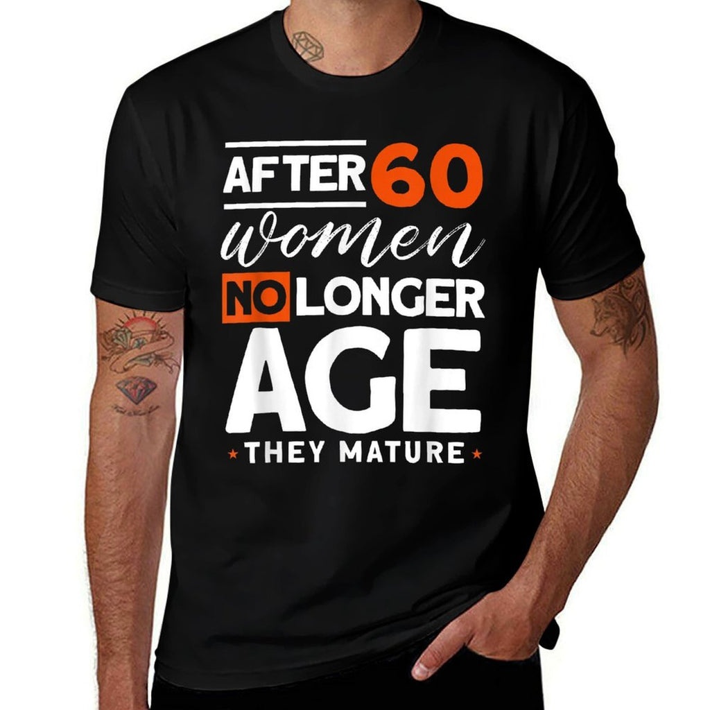 After 60 Women No Longer Age They Mature - Fun 60th Birthday  Oversized Silhouette T-Shirt