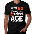 After 60 Women No Longer Age They Mature - Fun 60th Birthday  Oversized Silhouette T-Shirt