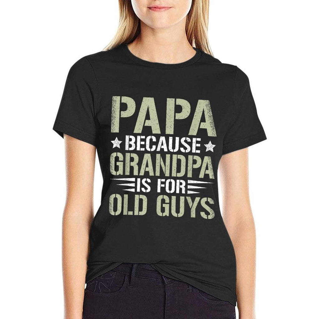Papa Because Grandpa Is For Old Guys Funny Dad Father Saying  Graphic-printed T-Shirt