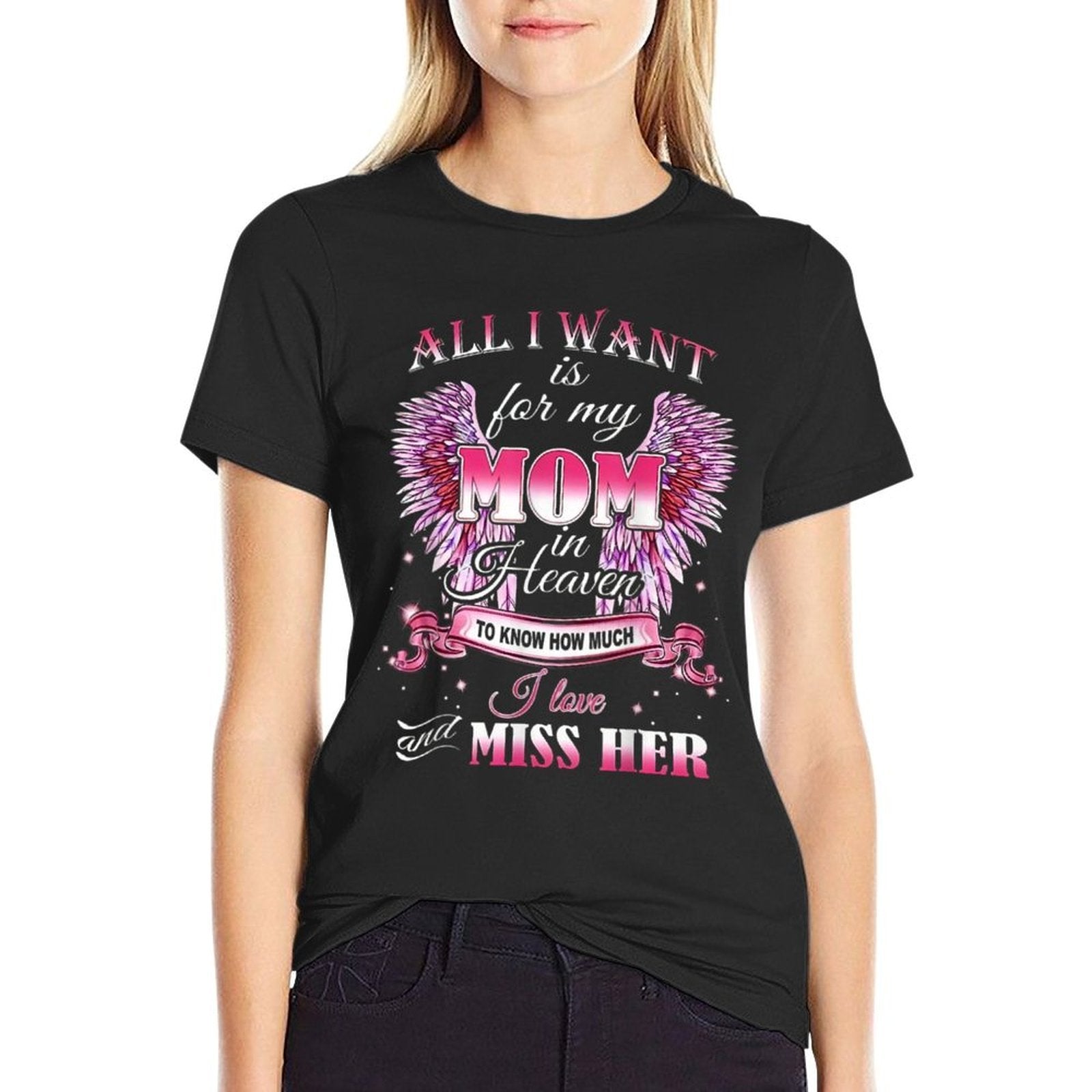 All I Want Is for My Mom in Heaven I Love Miss Her  Trendy Pattern T-Shirt