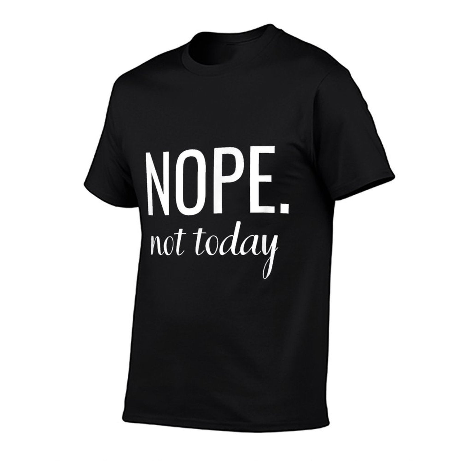 Shirt That Says Nope. Not Today - T That Says - Funny  Moisture-wicking T-Shirt