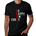 Funny So Happy I Am Forty Shit 40th Birthday Born In 1982  Easy-care T-Shirt
