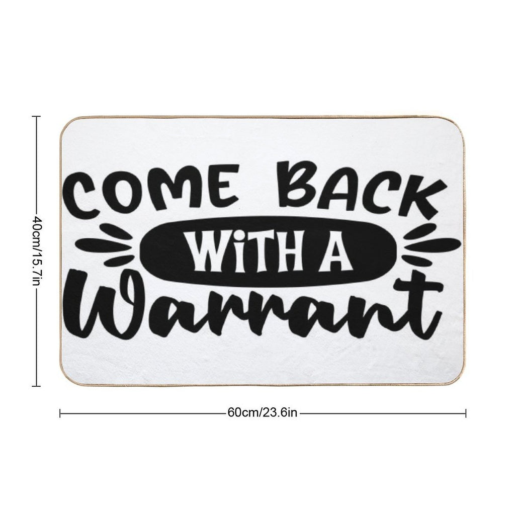 Come Back With A Warrant Doormat  High-Traffic Bath Mat