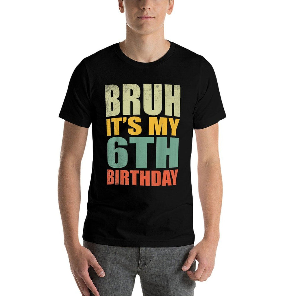 Bruh It's My 6th Birthday 6th Year Old 6 Birthday Vintage  High-quality Stitching T-Shirt