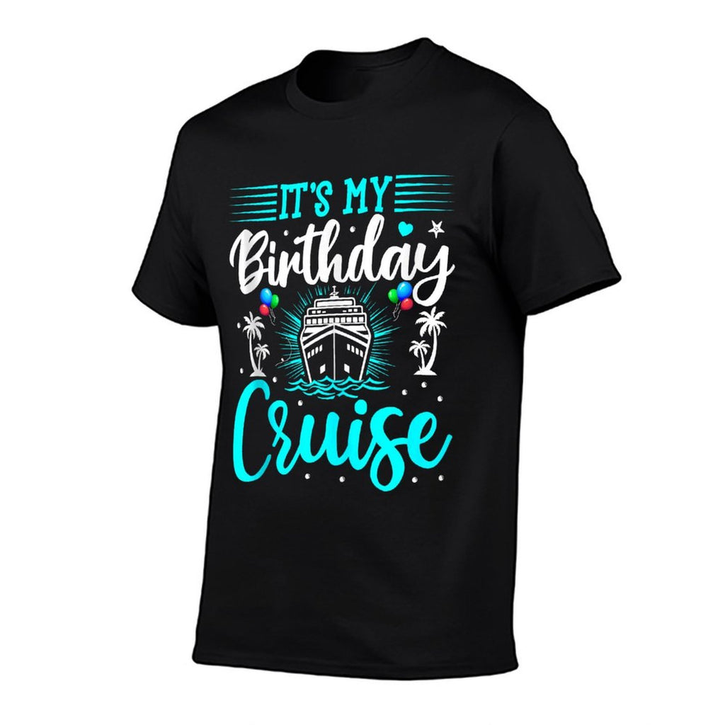 It's My Birthday Cruise - Cruise Vacation Birthday Party  Cotton T-Shirt