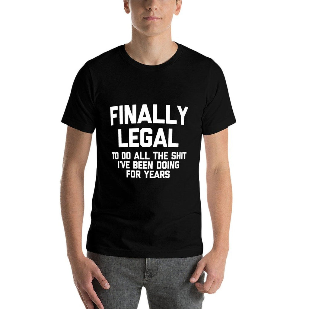 Funny 21st Birthday Finally Legal... Funny Sweatshirt  Easy-care T-Shirt