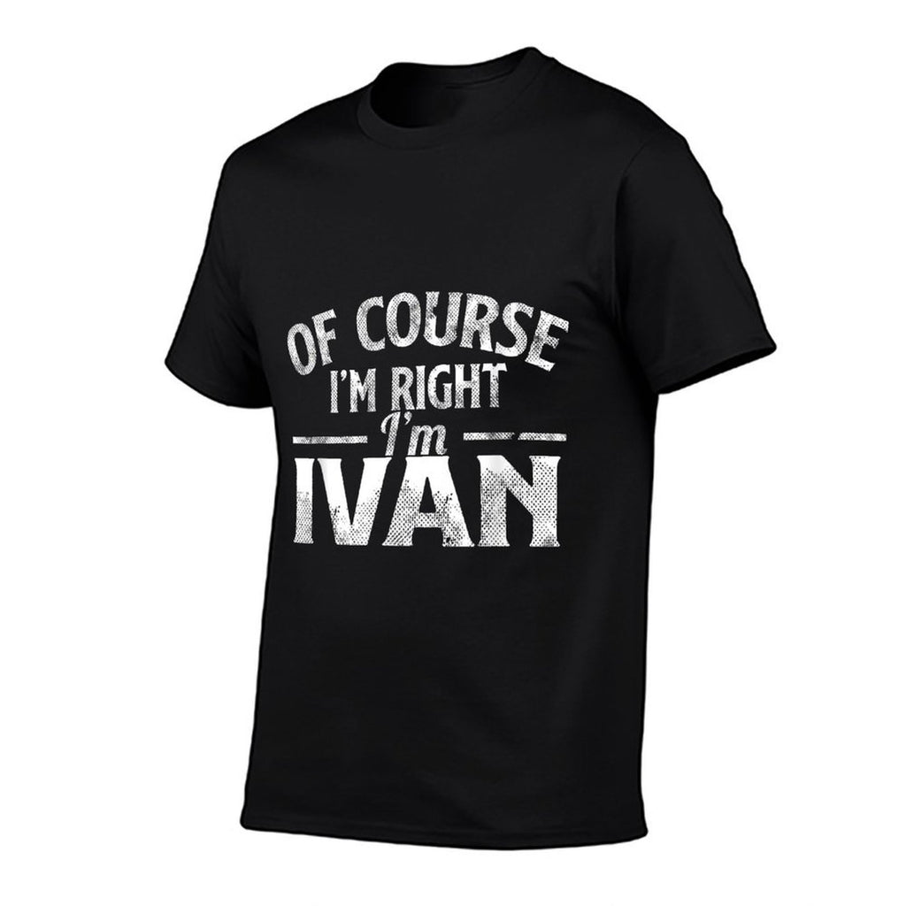 Funny Name Ivan Of Course I'M Right I'M Ivan  Wrinkle-resistant T-Shirt