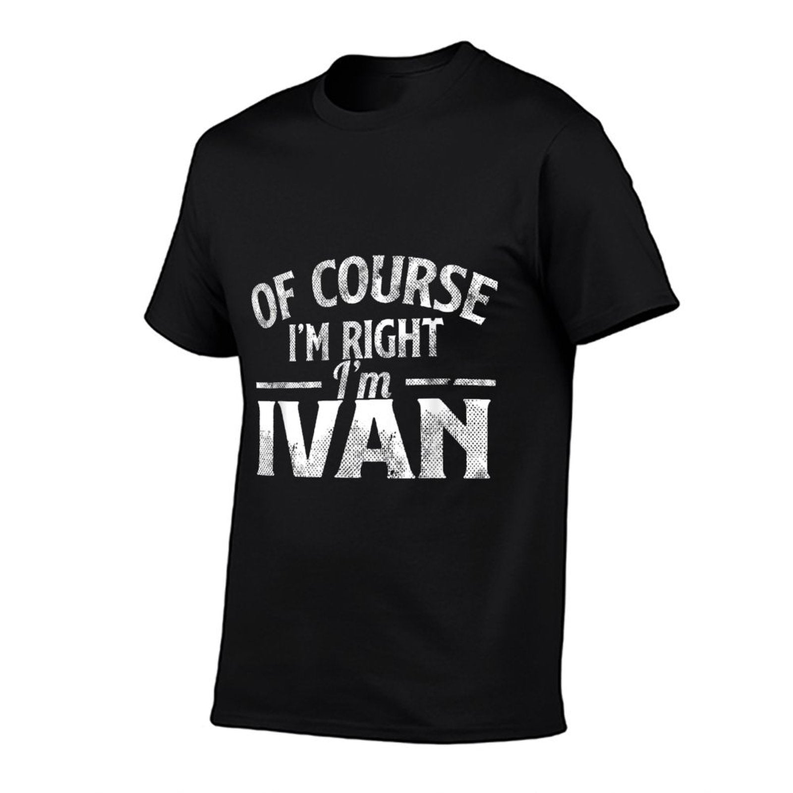 Funny Name Ivan Of Course I'M Right I'M Ivan  Wrinkle-resistant T-Shirt