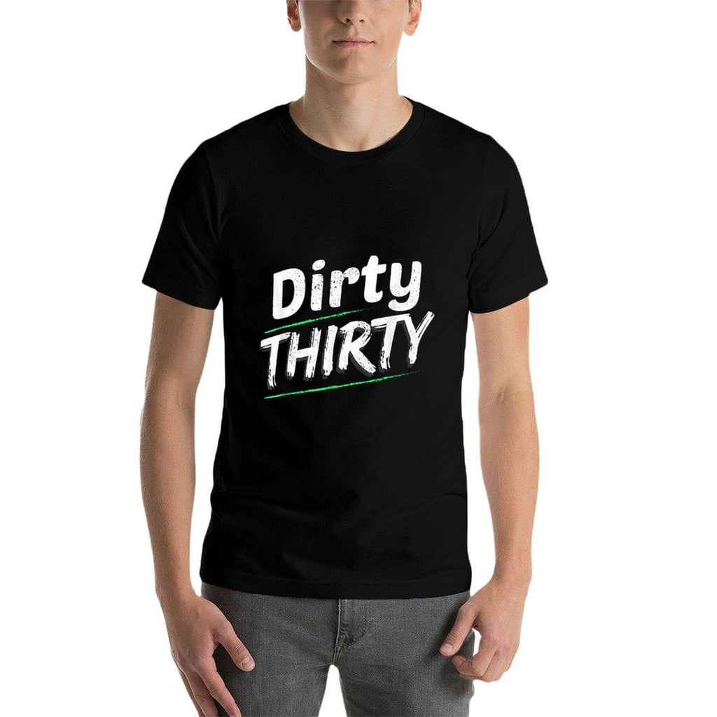 Dirty Thirty 30th Birthday Gift  Odor-resistant T-Shirt